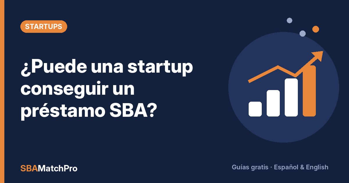 ¿Puede una startup conseguir un préstamo SBA?