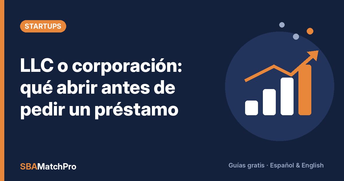 LLC o corporación: qué abrir antes de pedir un préstamo