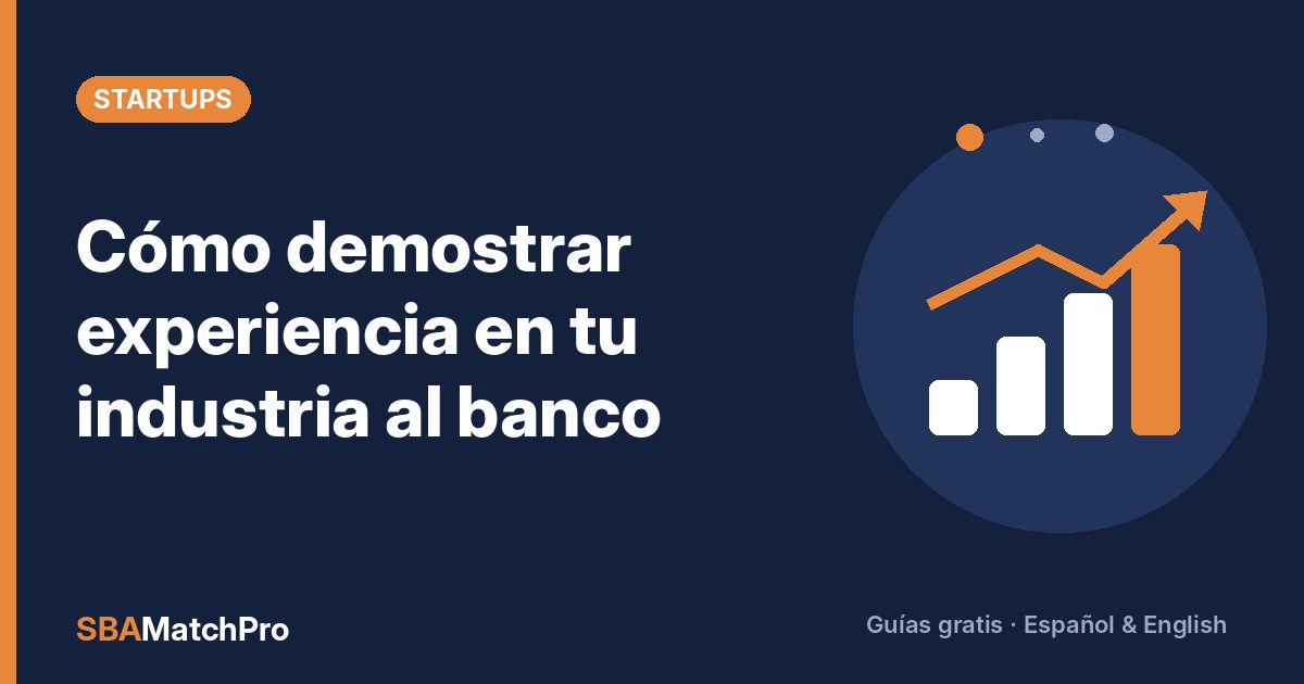Cómo demostrar experiencia en tu industria al banco
