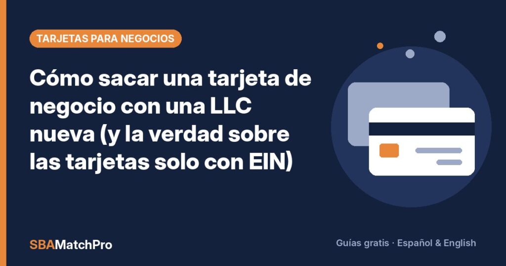 Cómo sacar una tarjeta de negocio con una LLC nueva (y la verdad sobre las tarjetas solo con EIN)