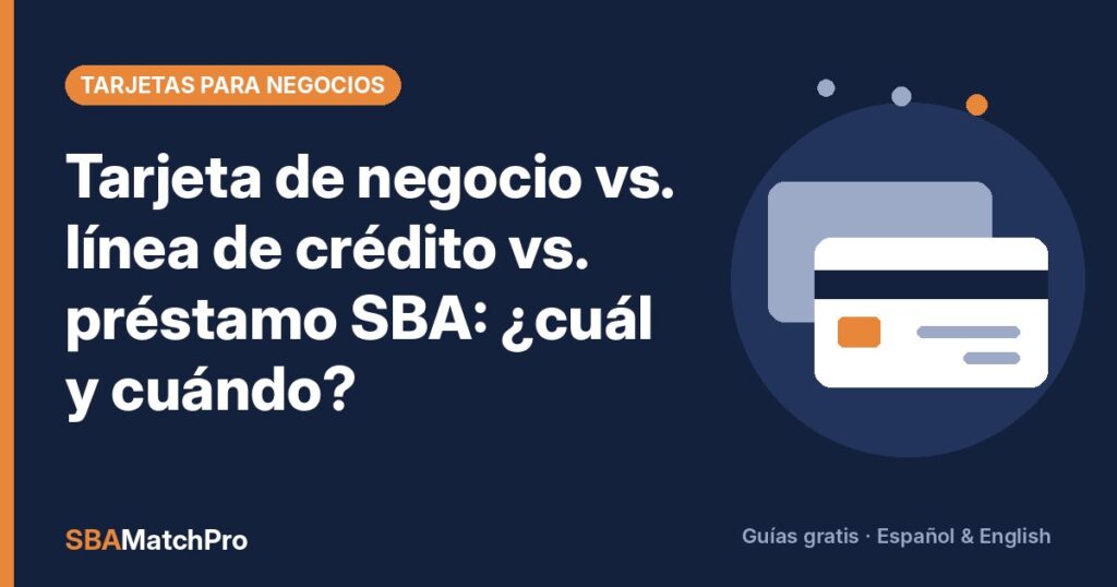 Tarjeta de negocio vs. línea de crédito vs. préstamo SBA: ¿cuál y cuándo?